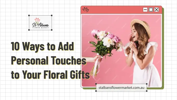10 Ways to Add Personal Touches to Your Floral Gifts